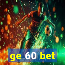 ge 60 bet